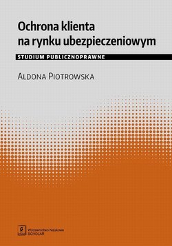 Ochrona klienta na rynku ubezpieczeniowym. Studium publicznoprawne