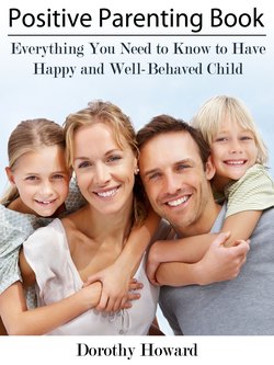 Positive Parenting Book: Everything You Need to Know to Have Happy and Well-Behaved Child