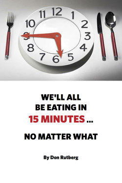 We'll All Be Eating In 15 Minutes . . . No Matter What