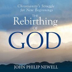 The Rebirthing of God - Christianity's Struggle For New Beginnings (Unabridged)