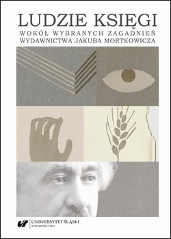 Ludzie księgi. Wokół wybranych zagadnień wydawnictwa Jakuba Mortkowicza