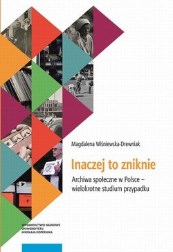 Inaczej to zniknie. Archiwa społeczne w Polsce – wielokrotne studium przypadku