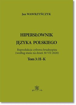 Hipersłownik języka Polskiego Tom 3: H-K