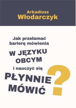 Jak przełamać barierę mówienia w języku obcym i nauczyć się płynnie mówić?