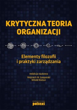 Krytyczna teoria organizacji. Elementy filozofii i praktyki zarządzania