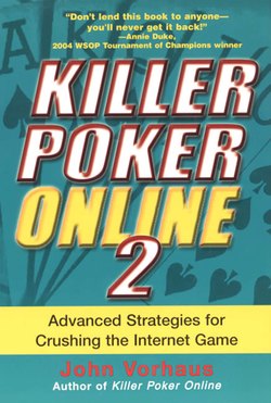 Killer Poker Online/2: Advanced Strategies For Crushing The Internet Game