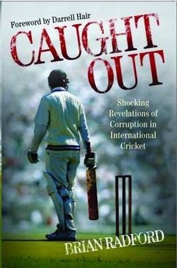 Caught Out - Shocking Revelations of Corruption in International Cricket