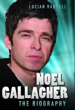 Noel Gallagher - The Biography