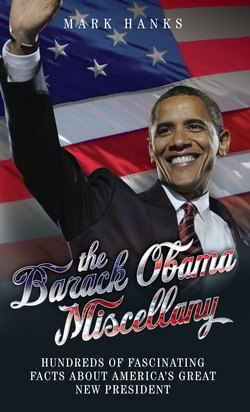 The Barack Obama Miscellany - Hundreds of Fascinating Facts About America's Great New President