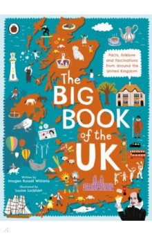 The Big Book of the UK. Facts, folklore and fascinations from around the United Kingdom