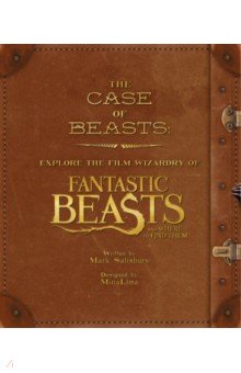The Case of Beasts. Explore the Film Wizardry of Fantastic Beasts and Where to Find Them