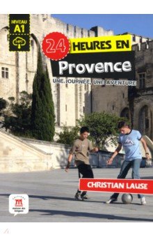 24 heures en Provence. Une journee, une aventure
