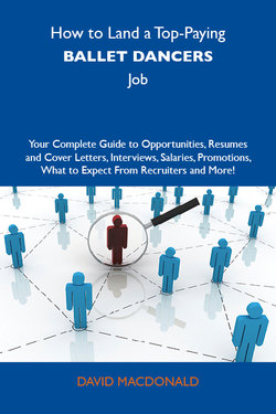 How to Land a Top-Paying Ballet dancers Job: Your Complete Guide to Opportunities, Resumes and Cover Letters, Interviews, Salaries, Promotions, What to Expect From Recruiters and More