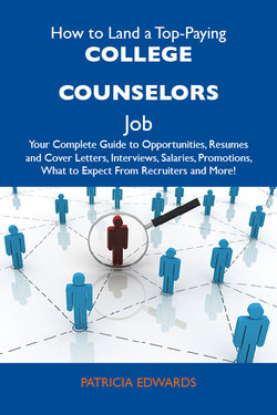 How to Land a Top-Paying College counselors Job: Your Complete Guide to Opportunities, Resumes and Cover Letters, Interviews, Salaries, Promotions, What to Expect From Recruiters and More