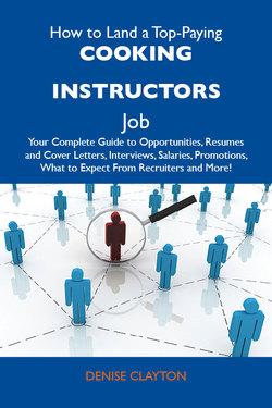 How to Land a Top-Paying Cooking instructors Job: Your Complete Guide to Opportunities, Resumes and Cover Letters, Interviews, Salaries, Promotions, What to Expect From Recruiters and More