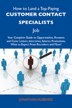 How to Land a Top-Paying Customer contact specialists Job: Your Complete Guide to Opportunities, Resumes and Cover Letters, Interviews, Salaries, Promotions, What to Expect From Recruiters and More