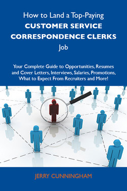 How to Land a Top-Paying Customer service correspondence clerks Job: Your Complete Guide to Opportunities, Resumes and Cover Letters, Interviews, Salaries, Promotions, What to Expect From Recruiters and More