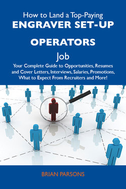 How to Land a Top-Paying Engraver set-up operators Job: Your Complete Guide to Opportunities, Resumes and Cover Letters, Interviews, Salaries, Promotions, What to Expect From Recruiters and More