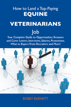 How to Land a Top-Paying Equine veterinarians Job: Your Complete Guide to Opportunities, Resumes and Cover Letters, Interviews, Salaries, Promotions, What to Expect From Recruiters and More