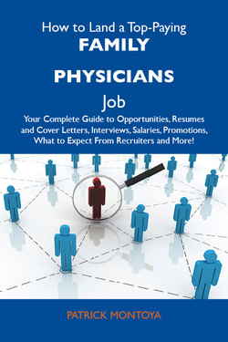 How to Land a Top-Paying Family physicians Job: Your Complete Guide to Opportunities, Resumes and Cover Letters, Interviews, Salaries, Promotions, What to Expect From Recruiters and More