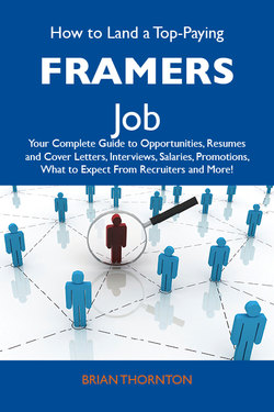 How to Land a Top-Paying Framers  Job: Your Complete Guide to Opportunities, Resumes and Cover Letters, Interviews, Salaries, Promotions, What to Expect From Recruiters and More