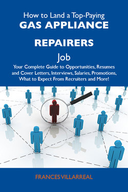 How to Land a Top-Paying Gas appliance repairers Job: Your Complete Guide to Opportunities, Resumes and Cover Letters, Interviews, Salaries, Promotions, What to Expect From Recruiters and More