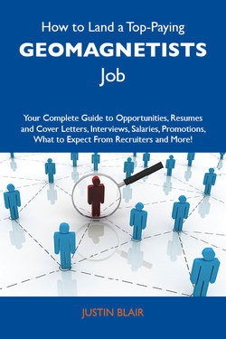 How to Land a Top-Paying Geomagnetists Job: Your Complete Guide to Opportunities, Resumes and Cover Letters, Interviews, Salaries, Promotions, What to Expect From Recruiters and More