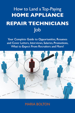 How to Land a Top-Paying Home appliance repair technicians Job: Your Complete Guide to Opportunities, Resumes and Cover Letters, Interviews, Salaries, Promotions, What to Expect From Recruiters and More