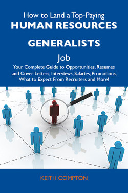 How to Land a Top-Paying Human resources generalists Job: Your Complete Guide to Opportunities, Resumes and Cover Letters, Interviews, Salaries, Promotions, What to Expect From Recruiters and More