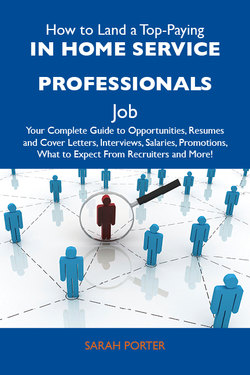 How to Land a Top-Paying In home service professionals Job: Your Complete Guide to Opportunities, Resumes and Cover Letters, Interviews, Salaries, Promotions, What to Expect From Recruiters and More