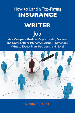 How to Land a Top-Paying Insurance writer Job: Your Complete Guide to Opportunities, Resumes and Cover Letters, Interviews, Salaries, Promotions, What to Expect From Recruiters and More