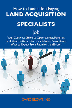 How to Land a Top-Paying Land acquisition specialists Job: Your Complete Guide to Opportunities, Resumes and Cover Letters, Interviews, Salaries, Promotions, What to Expect From Recruiters and More