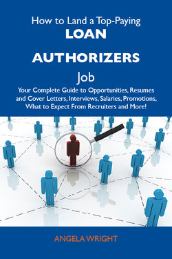 How to Land a Top-Paying Loan authorizers Job: Your Complete Guide to Opportunities, Resumes and Cover Letters, Interviews, Salaries, Promotions, What to Expect From Recruiters and More