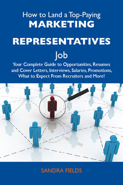 How to Land a Top-Paying Marketing representatives Job: Your Complete Guide to Opportunities, Resumes and Cover Letters, Interviews, Salaries, Promotions, What to Expect From Recruiters and More