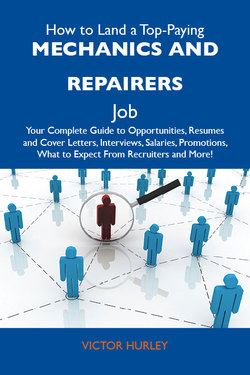 How to Land a Top-Paying Mechanics and repairers Job: Your Complete Guide to Opportunities, Resumes and Cover Letters, Interviews, Salaries, Promotions, What to Expect From Recruiters and More