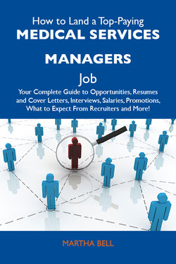 How to Land a Top-Paying Medical services managers Job: Your Complete Guide to Opportunities, Resumes and Cover Letters, Interviews, Salaries, Promotions, What to Expect From Recruiters and More