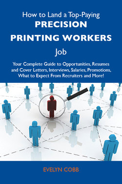 How to Land a Top-Paying Precision printing workers Job: Your Complete Guide to Opportunities, Resumes and Cover Letters, Interviews, Salaries, Promotions, What to Expect From Recruiters and More