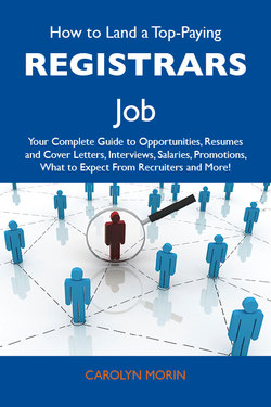 How to Land a Top-Paying Registrars Job: Your Complete Guide to Opportunities, Resumes and Cover Letters, Interviews, Salaries, Promotions, What to Expect From Recruiters and More