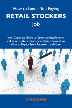 How to Land a Top-Paying Retail stockers Job: Your Complete Guide to Opportunities, Resumes and Cover Letters, Interviews, Salaries, Promotions, What to Expect From Recruiters and More