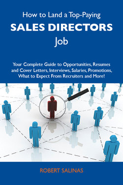 How to Land a Top-Paying Sales directors Job: Your Complete Guide to Opportunities, Resumes and Cover Letters, Interviews, Salaries, Promotions, What to Expect From Recruiters and More
