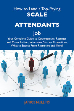 How to Land a Top-Paying Scale attendants Job: Your Complete Guide to Opportunities, Resumes and Cover Letters, Interviews, Salaries, Promotions, What to Expect From Recruiters and More