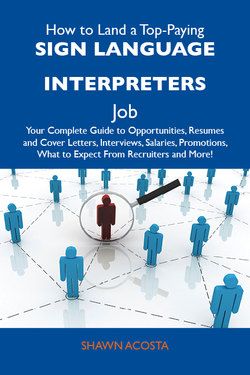 How to Land a Top-Paying Sign language interpreters Job: Your Complete Guide to Opportunities, Resumes and Cover Letters, Interviews, Salaries, Promotions, What to Expect From Recruiters and More