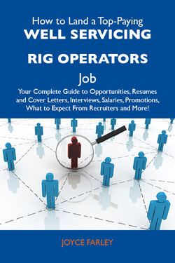 How to Land a Top-Paying Well servicing rig operators Job: Your Complete Guide to Opportunities, Resumes and Cover Letters, Interviews, Salaries, Promotions, What to Expect From Recruiters and More