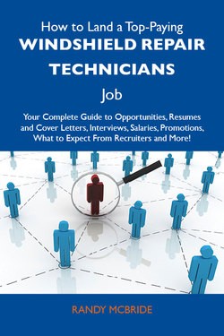 How to Land a Top-Paying Windshield repair technicians Job: Your Complete Guide to Opportunities, Resumes and Cover Letters, Interviews, Salaries, Promotions, What to Expect From Recruiters and More