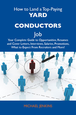 How to Land a Top-Paying Yard conductors Job: Your Complete Guide to Opportunities, Resumes and Cover Letters, Interviews, Salaries, Promotions, What to Expect From Recruiters and More