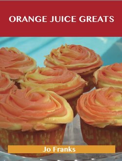 Orange juice Greats: Delicious Orange juice Recipes, The Top 100 Orange juice Recipes