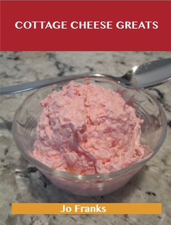 Cottage Cheese Greats: Delicious Cottage Cheese Recipes, The Top 68 Cottage Cheese Recipes