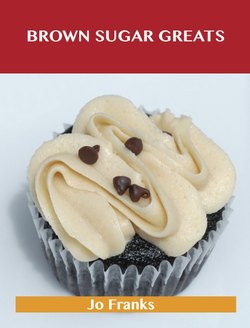 Brown Sugar Greats: Delicious Brown Sugar Recipes, The Top 100 Brown Sugar Recipes