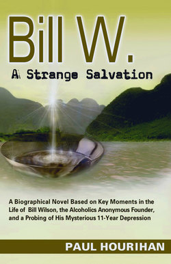 Bill W. A Strange Salvation: A Biographical Novel Based on Key Moments in the Life of Bill Wilson, the Alcoholics Anonymous Founder, and a Probing of His Mysterious 11-year Depression