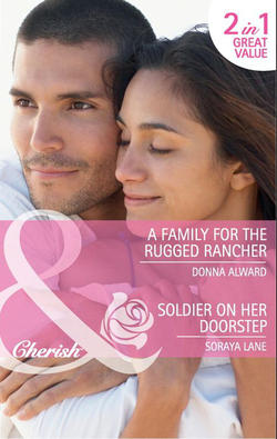 A Family for the Rugged Rancher / Soldier on Her Doorstep: A Family for the Rugged Rancher / Soldier on Her Doorstep